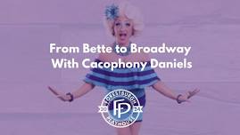 From Bette to Broadway With Cacophony Daniels