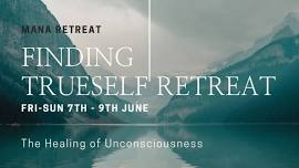 Finding True Self Retreat – The Healing of Unconsciousness