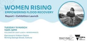 Women Rising: Empowering Flood Recovery - Report + Exhibition Launch Gannawarra