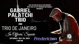 Jazz on Wolastoq- Gabriel Palatchi Trio/Trio De Janeiro