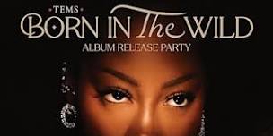 Tems “Born In The Wild” Album Release Party