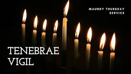 Thursday Tenebrae Vigil- a Maundy Thursday service