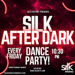 SILK AFTER DARK DANCE PARTY!!!