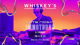 IMNOTBRAD – LATE NIGHT @ Whiskey’s