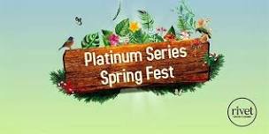 THE PLATINUM SERIES SPRING FEST at Rivet!