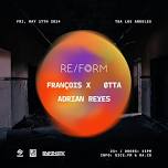 RE/FORM Presents: François X, ØTTA, & Adrian Reyes