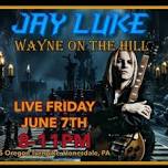 Jay Luke live at Wayne On The Hill in Honesdale June 7th