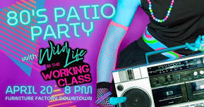 80's Patio Party w/ WILD LIFE at Furniture Factory Downtown!!!