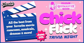  You had me at... Trivia! Chick Flick trivia at Howie's!