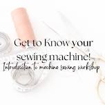 Get to Know your Sewing Machine – Sat 6th July