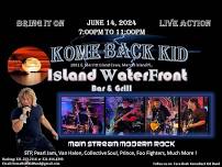 Kome Back Kid Rocks Island Water Front Grill !