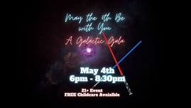 May the 4th Be with You: A Galactic Gala!