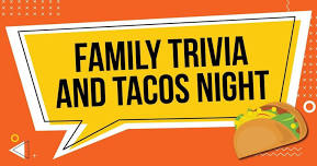 Family Trivia and Tacos Night