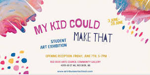 My Kid Could Make That! - Artribute Art School Annual Student Show