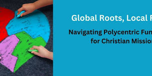 Global Roots, Local Fruits: Navigating Polycentric Fundraising for Christian Missions