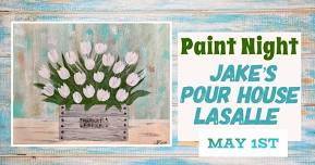 “Market Fresh Tulips” Paint Night at Jake’s Pour House, LaSalle