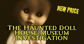 Paranormal Investigation at the Haunted Doll House Museum