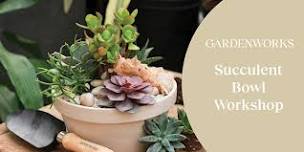 Succulent Bowl Workshop at GARDENWORKS Burnaby-Mandeville