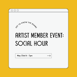 Artist Member Event: Social Hour