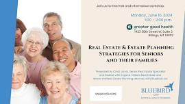 Real Estate & Estate Planning Strategies For Seniors and Their Families