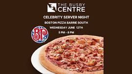 CELEBRITY SERVER NIGHT AT BOSTON PIZZA