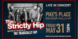 The Strictly Hip; The Tragically Hip Tribute Band @ Pike’s Place. May 31st