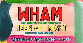 WHAM Teen Art Night @ The Peoria Main Library