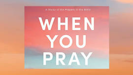 Women’s Summer Bible Study: When You Pray