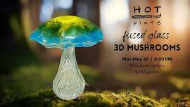 Fused Glass: 3D Mushroom