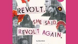 Revolt. She Said. Revolt Again.