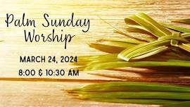 Palm Sunday Worship, 8 or 10:30 am