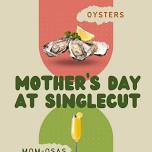 Mothers Day @ Singlecut North - Oysters and BBQ