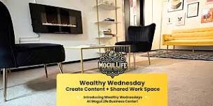 Mogul Life Business Center: Wealthy Wednesday  Create Content + Shared Work Space