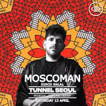 [TUNNEL SEOUL] Tunnel Invites: Moscoman (ISRAEL / DISCO HALAL)