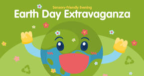 Sensory-Friendly Evening: Earth Day Extravaganza