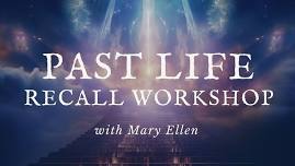 Past Life Recall Workshop with Mary Ellen