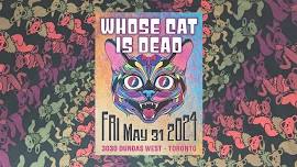 WHOSE CAT IS DEAD. 8PM TO 9PM HAPPY HOUR FOR TICKET HOLDERS. — 3030 DUNDAS WEST