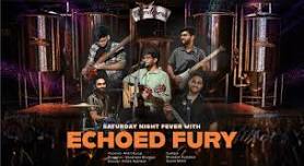 Saturday Night with Echoed Fury