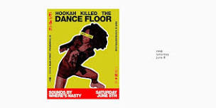 HOOKAH KILLED THE DANCE FLOOR / June 2024