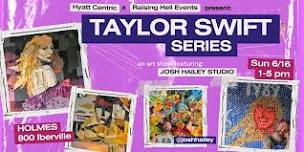 TAYLOR SWIFT SERIES: An Art Show by Josh Hailey