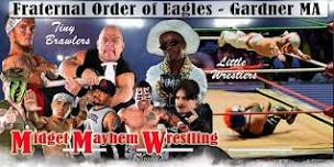 Midget Mayhem Wrestling Goes Wild! Gardner MA (Ages 16+ and Up)