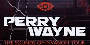 PERRY WAYNE Presents The Sounds of Invasion Tour W/ VRG & BRAINRACK