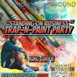 STANDING ON BUSINESS: TRAP-N-PAINT PARTY