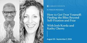 How to Get Over Yourself: Finding the Bliss Beyond Self-Fixation and Fear