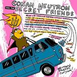 Conan Neutron & the Secret Friends in Sioux City! Details TBA