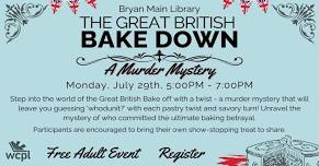 The Great British Bake Down~A Murder Mystery: Bryan Main Library