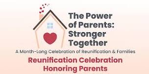 The Power of Parents: Stronger Together- Celebration of Reunification 2024