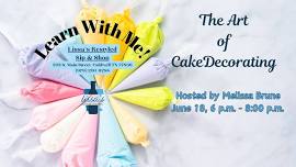 Learn With Me -- The Art of Cake Decorating