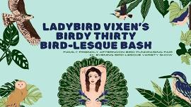 LADYBIRD VIXEN’S BIRDY THIRTY BIRD-LESQUE BASH