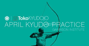 APRIL KYUDO PRACTICE AT GARRISON INSTITUTE